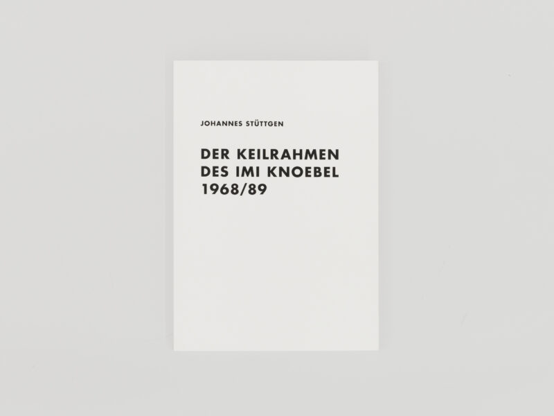 Imi Knoebel | Johannes Stüttgen - Der Keilrahmen des Imi Knoebel 1968-89, 2014 | 250 pp., German, English, Softcover, 21 x 15 cm